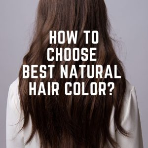How to Choose Best Natural Hair Color?
