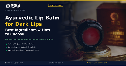 Ayurvedic Lip Balm for Dark Lips: Best Ingredients & How to Choose