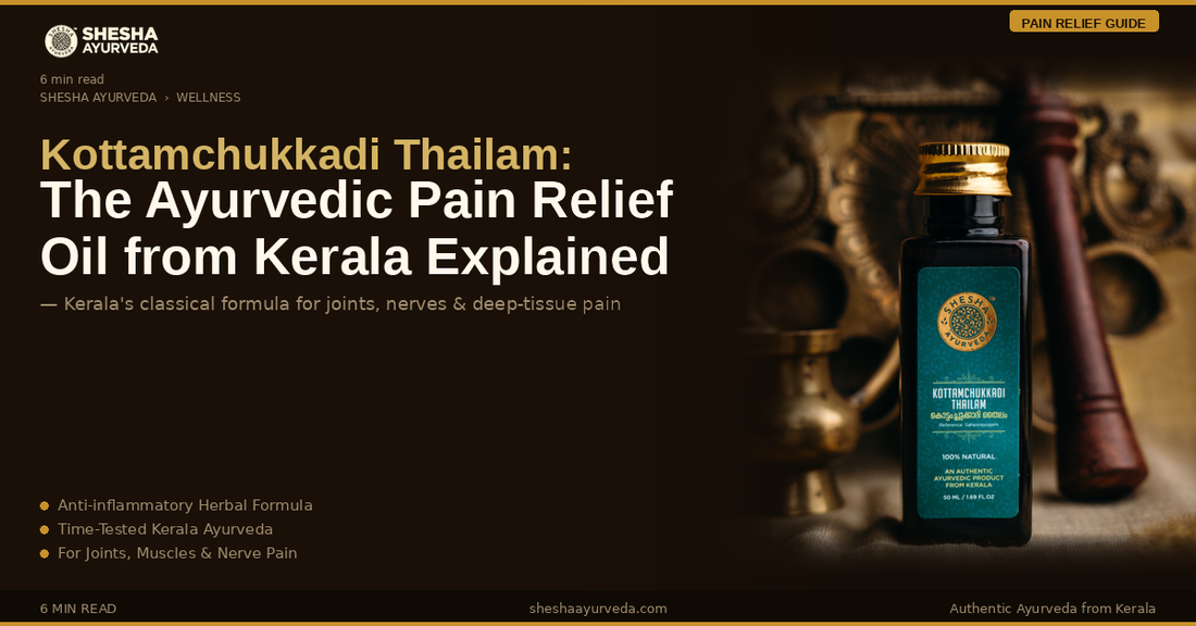 Kottamchukkadi Thailam: The Ayurvedic Pain Relief Oil from Kerala Explained